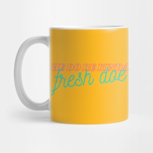 he do be lookin kinda fresh doe meme Mug